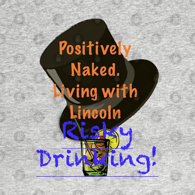 Positively Naked. Living with Lincoln Risky Drinking! - Green by aadventures